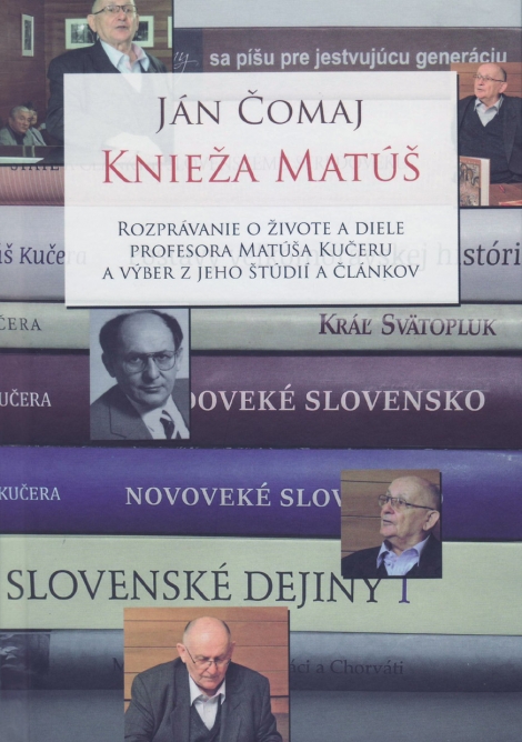 Knieža Matúš - Rozprávanie o živote a diele profesora Matúša Kučeru a výber z jeho štúdií a článkov