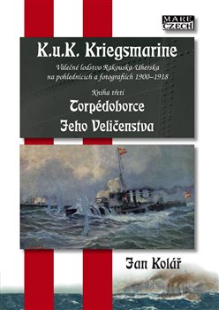 Torpédoborce Jeho Veličenstva - K.u.K. Kriegsmarine 3 - Válečné loďstvo Rakouska - Uherska na pohlednicích a fotografiích 1900-1918