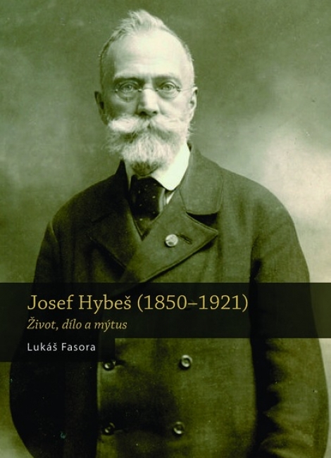 Josef Hybeš (18501921) - Život, dílo a mýtus