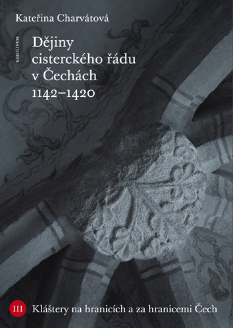 Dějiny cisterckého řádu v Čechách (1142 - 1420) - Kláštery na hranicích a za hranicemi Čech. Svazek III