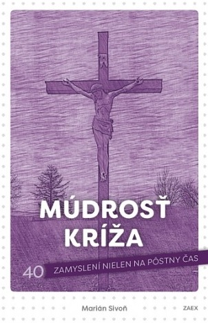 Múdrosť kríža (2. vydanie) - 40 zamyslení nielen na pôstny čas