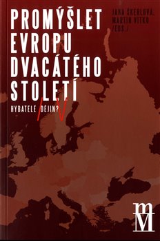 Promýšlet Evropu dvacátého století - Jana Škerlová, Martin Vitko