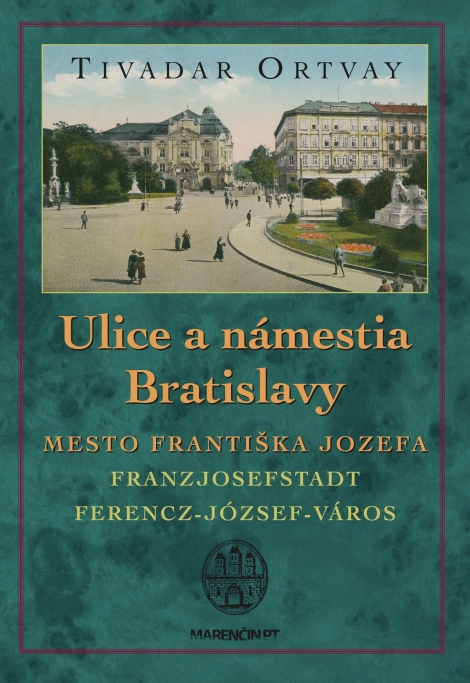 Ulice a námestia Bratislavy (2. vydanie) - Mesto Františka Jozefa