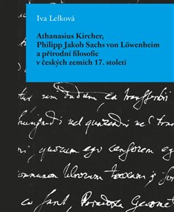 Athanasius Kircher, Philipp Jakob Sachs von Löwenheim a přírodní filosofie v českých zemích 17. Stol - 