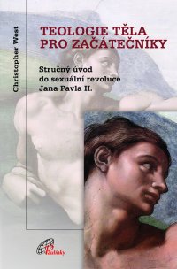 Teologie těla pro začátečníky (3. vydání) - Stručný úvod do sexuální revoluce Jana Pavla II.
