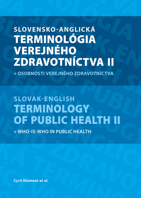 Slovensko-anglická terminológia verejného zdravotníctva II + osobnosti verejného zdravotníctva - Slovak-english terminology of Public Health II + Who-is-Who in public health