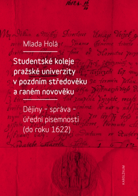 Studentské koleje pražské univerzity v pozdním středověku a raném novověku - Dějiny - správa - úřední písemnosti (do roku 1622)