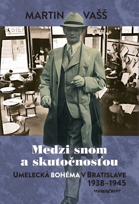 Medzi snom a skutočnosťou - Umelecká bohéma v Bratislave 1938  1945