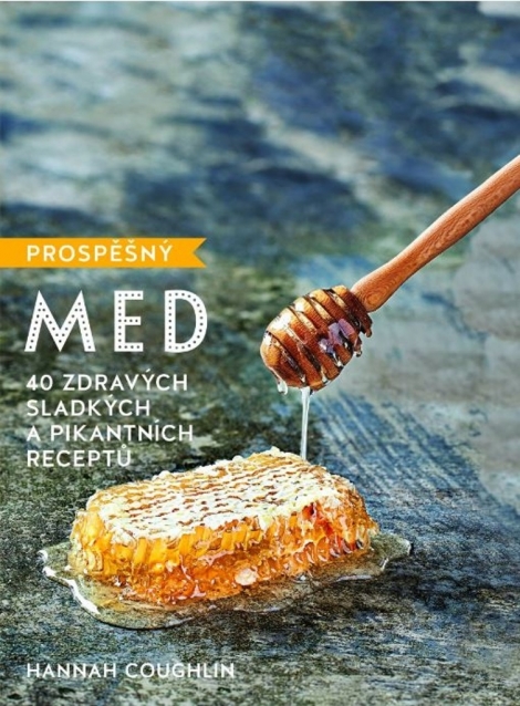 Prospěšný med - 40 zdravých sladkých a pikantních receptů