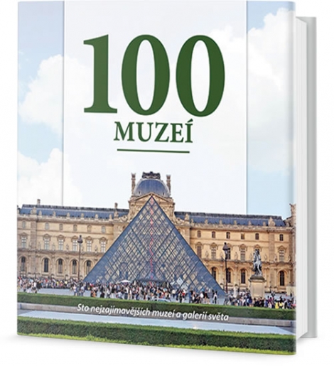 100 muzeí - Sto nejzajímavějších muzeí a galerií světa