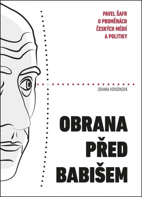 Obrana před Babišem - Pavel Šafr o proměnách českých médií a politiky
