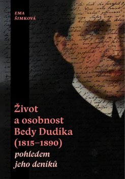 Život a osobnost Bedy Dudíka (1815-1890) pohledem jeho deníků - 