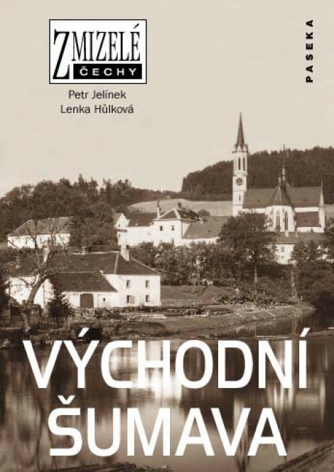 Zmizelé Čechy - Východní Šumava - Zmizelé Čechy