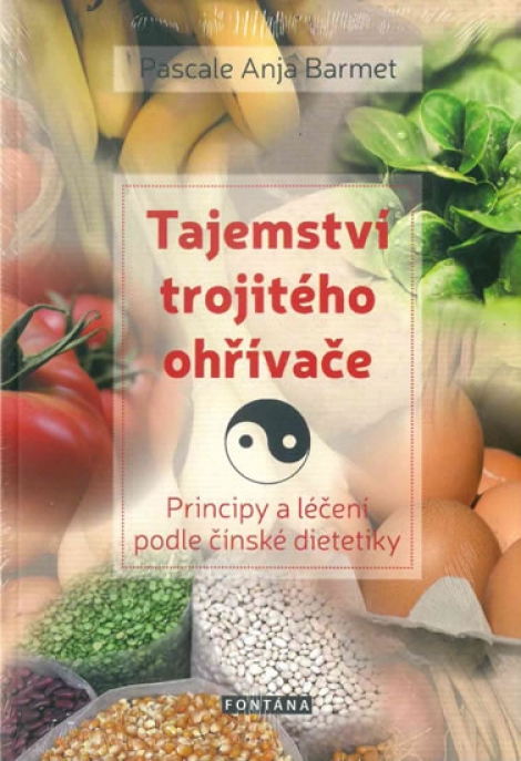 Tajemství trojitého ohřívače - Principy a léčení podle čínské dietetiky