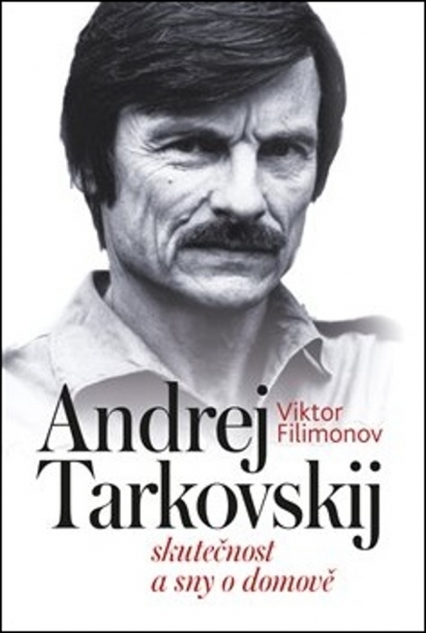 Andrej Tarkovskij - Skutečnost a sny o domově