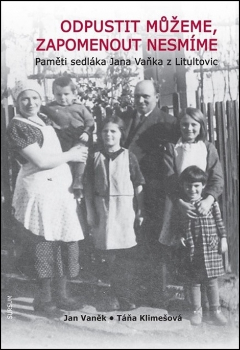 Odpustit můžeme, zapomenout nesmíme - Pamětí sedláka Jana Vaňka z Litultovic