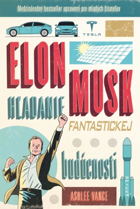 Elon Musk - hľadanie fantastickej budúcnosti - upravené pre mladých čitateľov