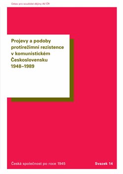 Projevy a podoby protirežimní rezistence v komunistickém Československu 1948-1989