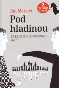 Pod hladinou: (2. doplnené vydanie) - 33 kapitol o tajomstvách šachu