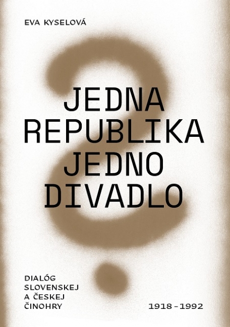 Jedna republika - jedno divadlo - Dialóg slovenskej a českej činohry 1918 - 1992