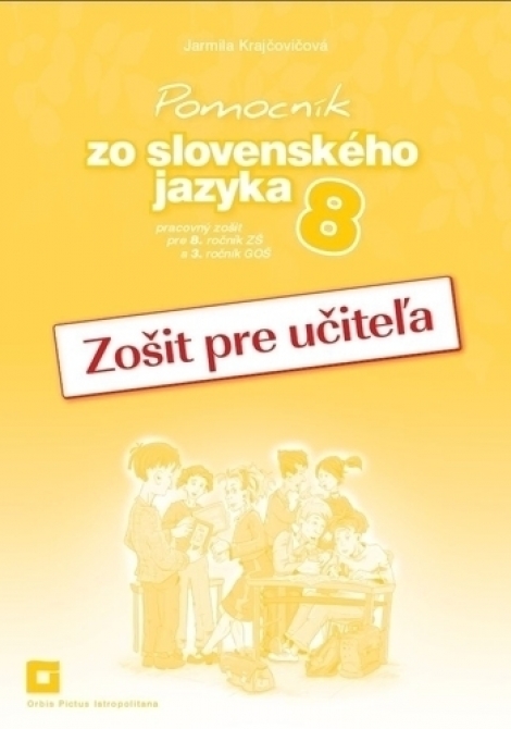 Pomocník zo slovenského jazyka 8 (Zošit pre učiteľa) - pracovný zošit pre 8. ročník ZŠ a 3. ročník GOŠ