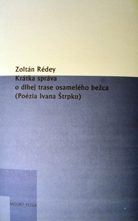 Krátka správa o dlhej trase osamelého bežca (Poézia Ivana Štrpku) - 