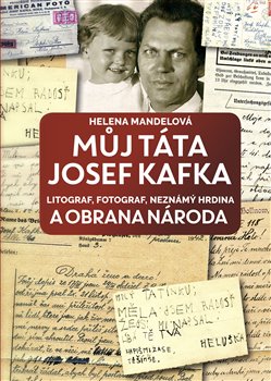 Můj táta Josef Kafka, litograf, fotograf, neznámý hrdina a Obrana národa - 