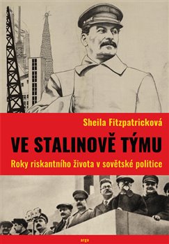 Ve Stalinově týmu - Roky riskantního života v sovětské politice