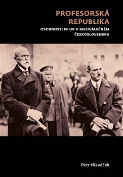 Profesorská republika - Osobnosti FF UK v meziválečném Československu