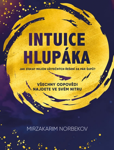 Intuice hlupáka - Jak získat milión užitečných odpovědí ya pár šupů?