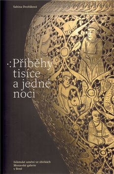 Příběhy tisíce a jedné noci - Islámské umění ve sbírkách Moravské galerie v Brně