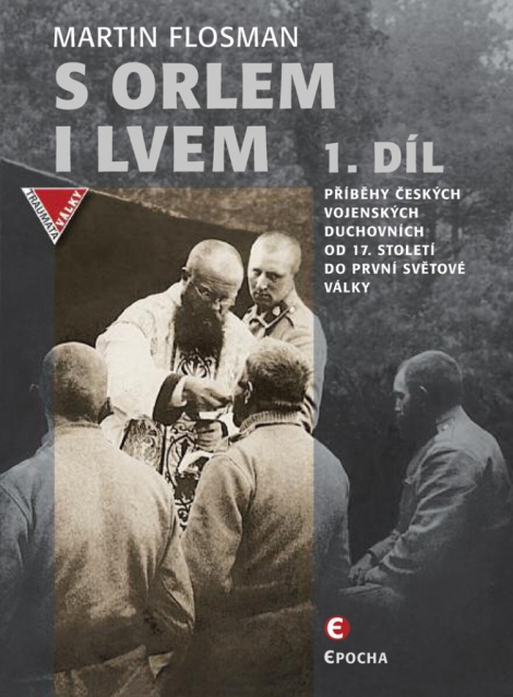 S orlem i lvem 1.díl - Příběhy českých vojenských duchovních od 17. století do první světové války