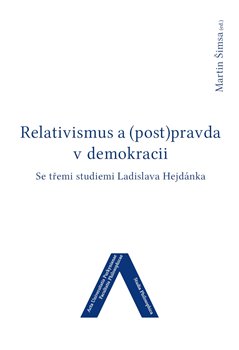 Relativismus a (post)pravda v demokracii - Se třemi studiemi Ladislava Hejdánka