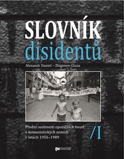 Slovník disidentů - Přední osobnosti opozičních hnutí v komunistických zemích v letech 1956 - 1989