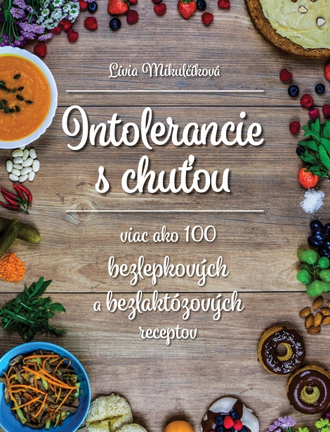 Intolerancie s chuťou - Viac ako 100 bezlepkových a bezlaktózových receptov