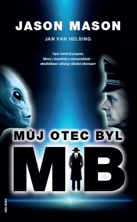 Můj otec byl MIB - Tajný vesmírný program, Němci z Antarktidy a mimozemšťané  whistleblower odhaluje výbušné informace!