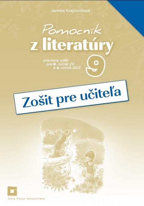 Pomocník z literatúry 9 - Zošit pre učiteľa - Pracovný zošit pre 9. ročník ZŠ a 4. ročník GOŠ