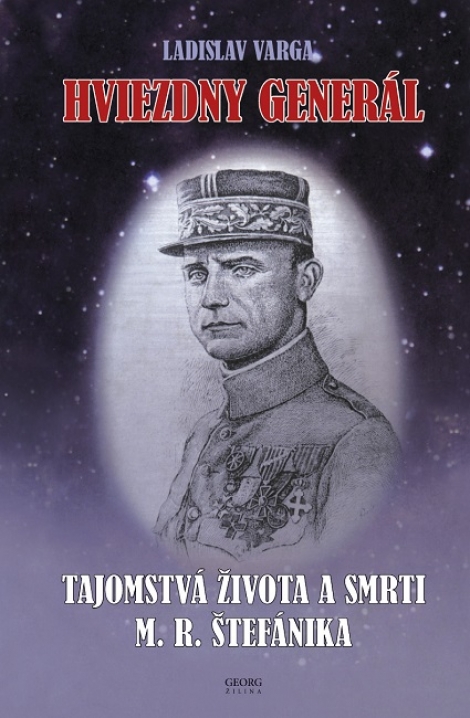 Hviezdny Generál - Tajomstvá života a smrti M.R. Štefánika