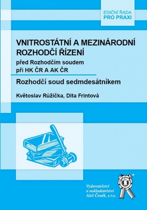 Vnitrostátní a mezinárodní rozhodčí řízení před Rozhodčím soudem při HK ČR A AK ČR - 