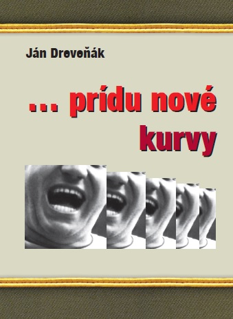 ...prídu nové kurvy - Ján Dreveňák
