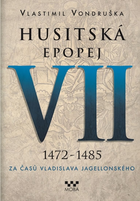 Husitská epopej VII. - Za časů Vladislava Jagelonského 1472 -1485