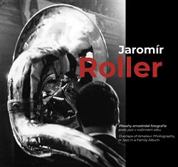 Jaromír Roller - Přesahy amatérské fotografie aneb jazz v rodinném albu