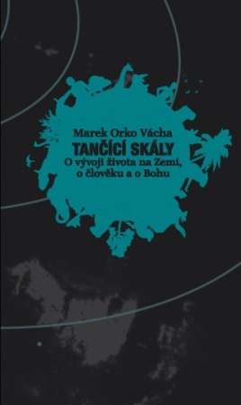 Tančící skály - O vývoji života na Zemi, o člověku a o Bohu