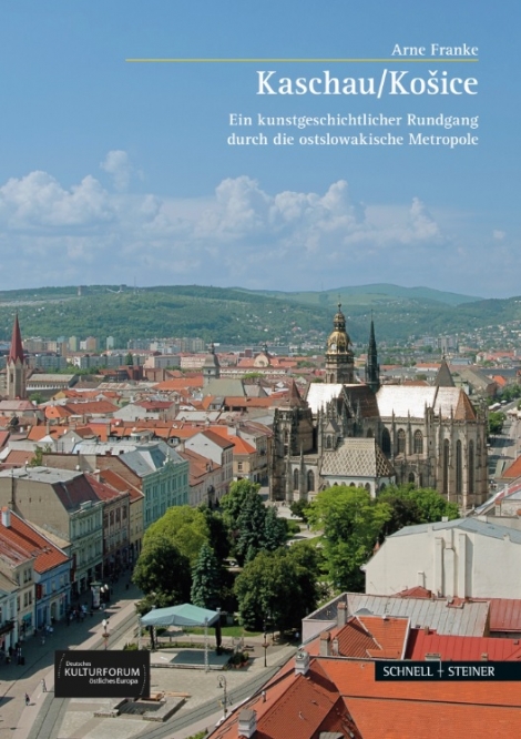 Kaschau/Košice. Ein kunstgeschichtlicher Rundgang durch die ostslowakische Metropole - Kaschau/Košice. Umelecko-historický sprievodca východoslovenskou metropolou