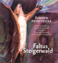 Šumava patafyzická - Kundus Fundus, Bundáš Kundáš, Mrchoš, Zdeněk Nejedlý a ostatní pytlasové