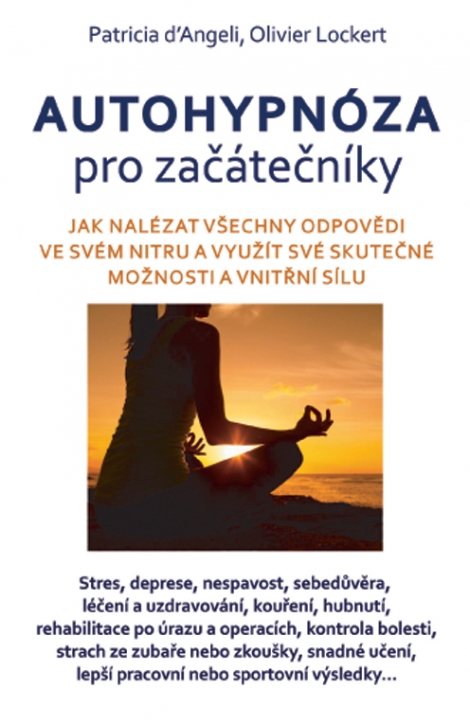 Autohypnóza pro začátečníky - Jak nalézat odpovědi a sílu ve svém nitru a poznat své skutečné možnosti a vnitřní sílu