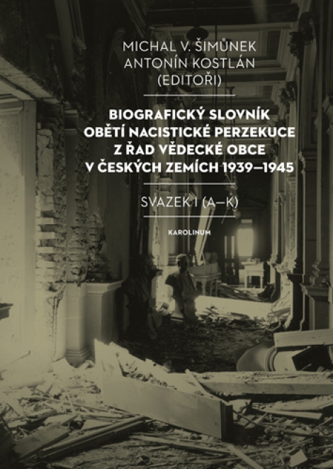 Biografický slovník obětí nacistické perzekuce z řad vědecké obce v českých zemích 1939-1945 - Svazek I (A-K)