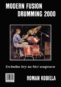 Technika hry na bicí soupravu I. / Modern Fusion Drumming 2000 - Roman Kobiela