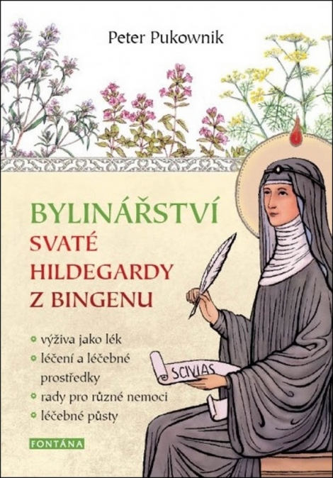 Bylinářství svaté Hildegardy z Bingenu - výživa jako lék,léčení a léčebné prostředky,rady pro různé nemoci,léčebné půsty