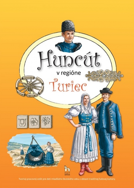 Huncút v regióne Turiec - Tvorivý pracovný zošit pre deti mladšieho školského veku z oblasti tradičnej ľudovej kultúry.